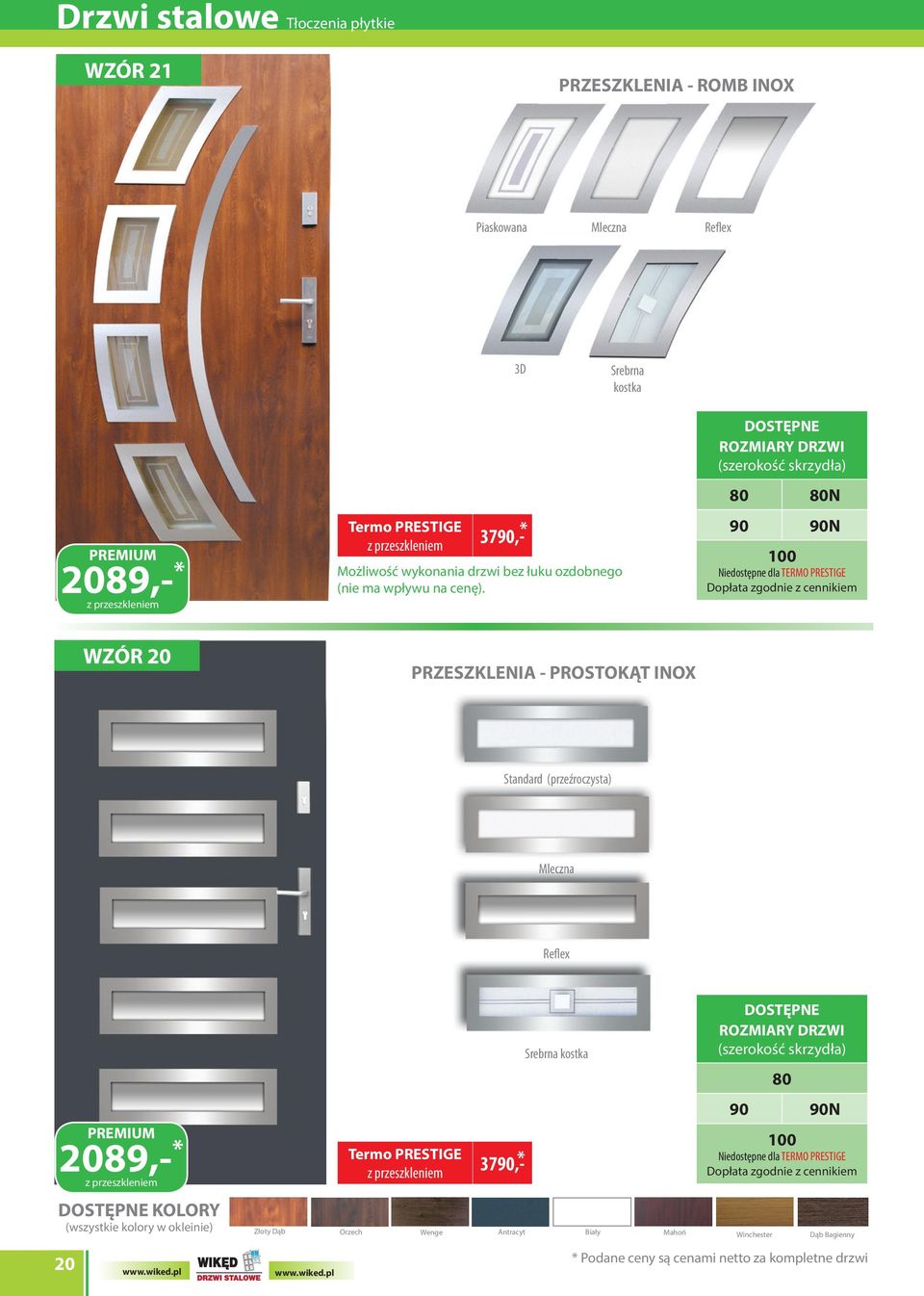 WZÓR 20 PRZESZKLENIA - PROSTOKĄT INOX Standard (przeźroczysta) Mleczna 2089,- KOLORY (wszystkie