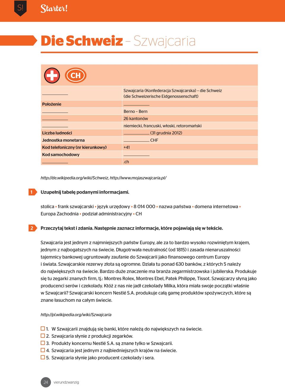 ludności ( grudnia 0) Jednostka monetarna CHF Kod telefoniczny (nr kierunkowy) + Kod samochodowy.ch http://de.wikipedia.org/wiki/schweiz, http://www.mojaszwajcaria.