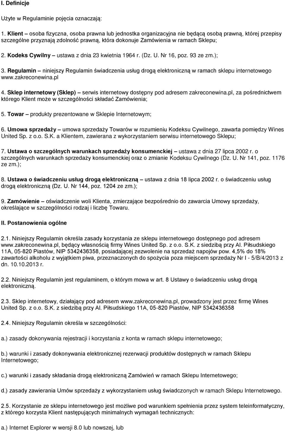 Kodeks Cywilny ustawa z dnia 23 kwietnia 1964 r. (Dz. U. Nr 16, poz. 93 ze zm.); 3. Regulamin niniejszy Regulamin świadczenia usług drogą elektroniczną w ramach sklepu internetowego www.zakreconewina.