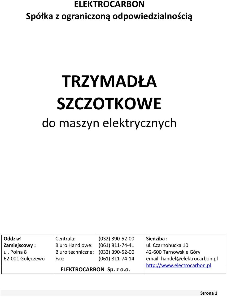 Polna 8 62-001 Golęczewo Centrala: Biuro Handlowe: Biuro techniczne: Fax: (032) 390-52-00 (061)