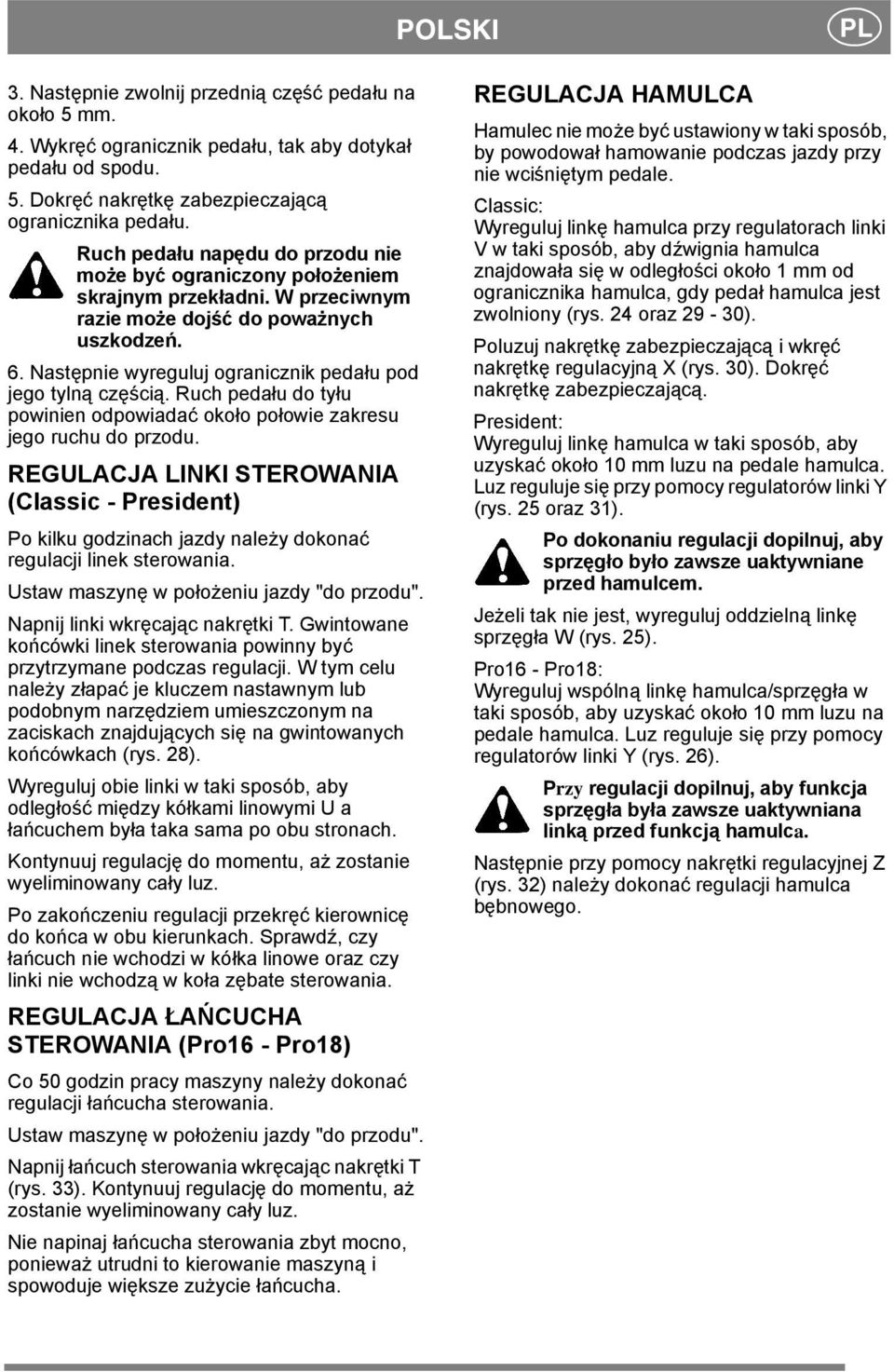 Następnie wyreguluj ogranicznik pedału pod jego tylną częścią. Ruch pedału do tyłu powinien odpowiadać około połowie zakresu jego ruchu do przodu.