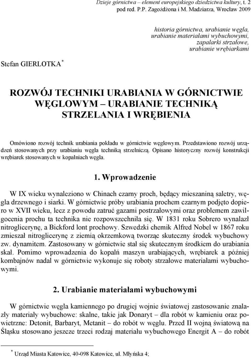 WĘGLOWYM URABIANIE TECHNIKĄ STRZELANIA I WRĘBIENIA Omówiono rozwój technik urabiania pokładu w górnictwie węglowym. Przedstawiono rozwój urządzeń stosowanych przy urabianiu węgla techniką strzelniczą.