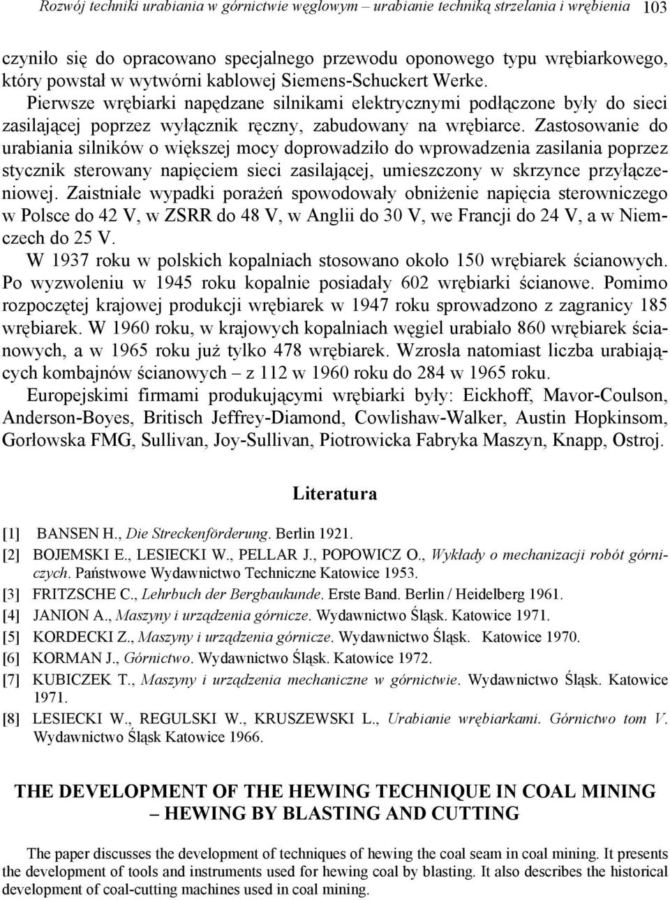 Zastosowanie do urabiania silników o większej mocy doprowadziło do wprowadzenia zasilania poprzez stycznik sterowany napięciem sieci zasilającej, umieszczony w skrzynce przyłączeniowej.