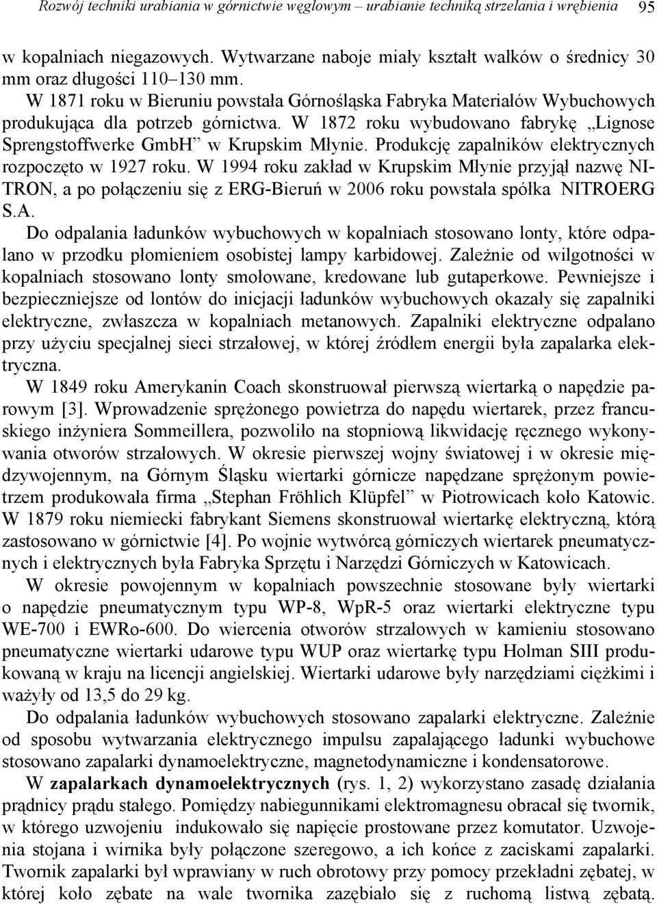 Produkcję zapalników elektrycznych rozpoczęto w 1927 roku. W 1994 roku zakład w Krupskim Młynie przyjął nazwę NI- TRON, a po połączeniu się z ERG-Bieruń w 2006 roku powstała spółka NITROERG S.A.