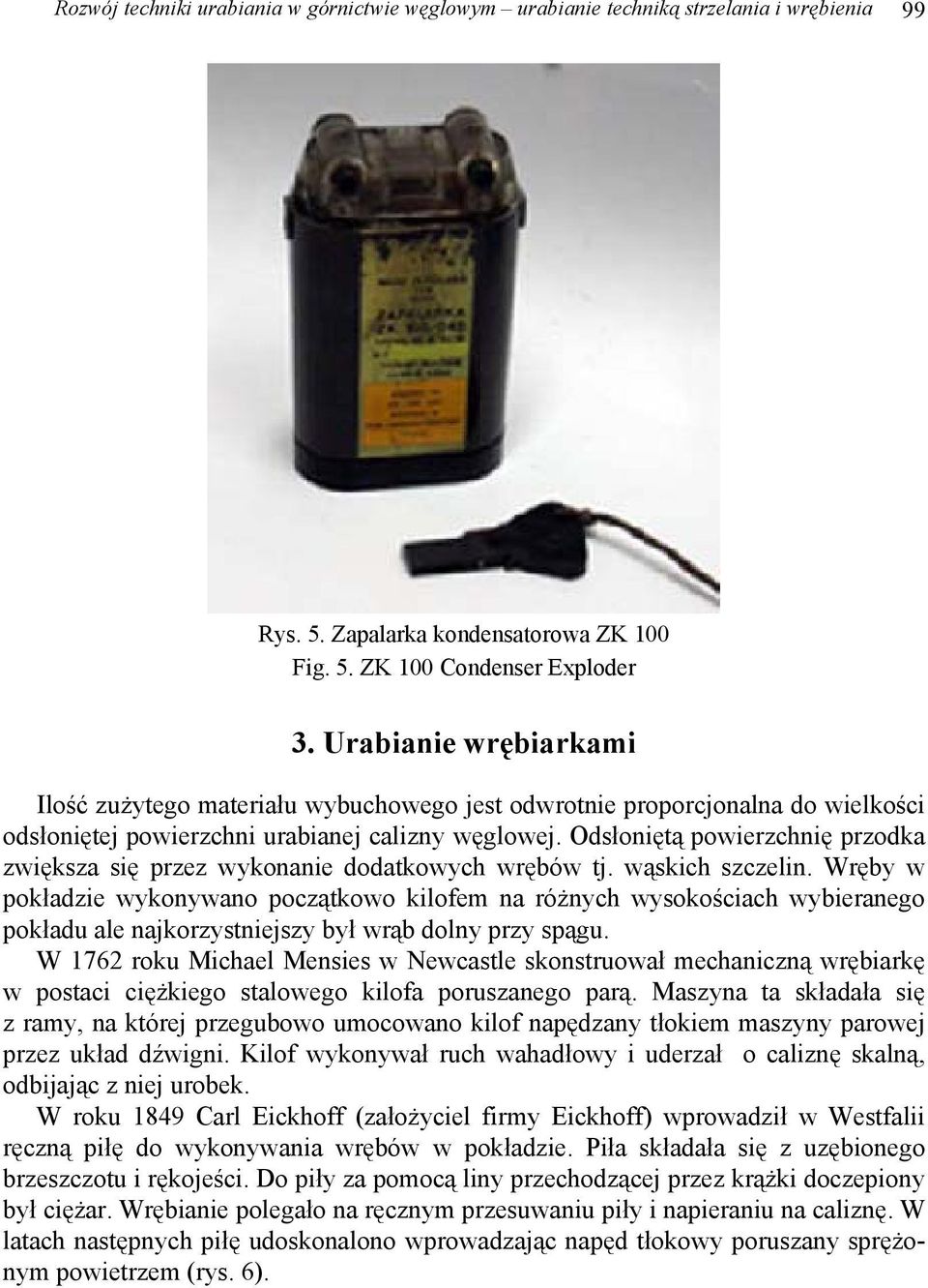 Odsłoniętą powierzchnię przodka zwiększa się przez wykonanie dodatkowych wrębów tj. wąskich szczelin.