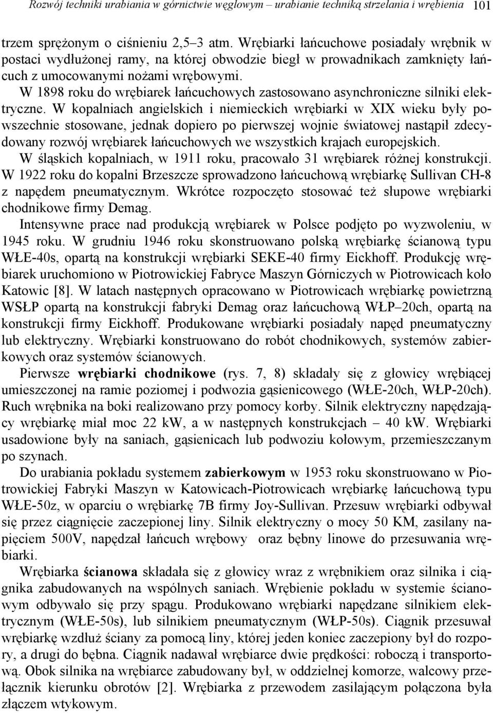 W 1898 roku do wrębiarek łańcuchowych zastosowano asynchroniczne silniki elektryczne.