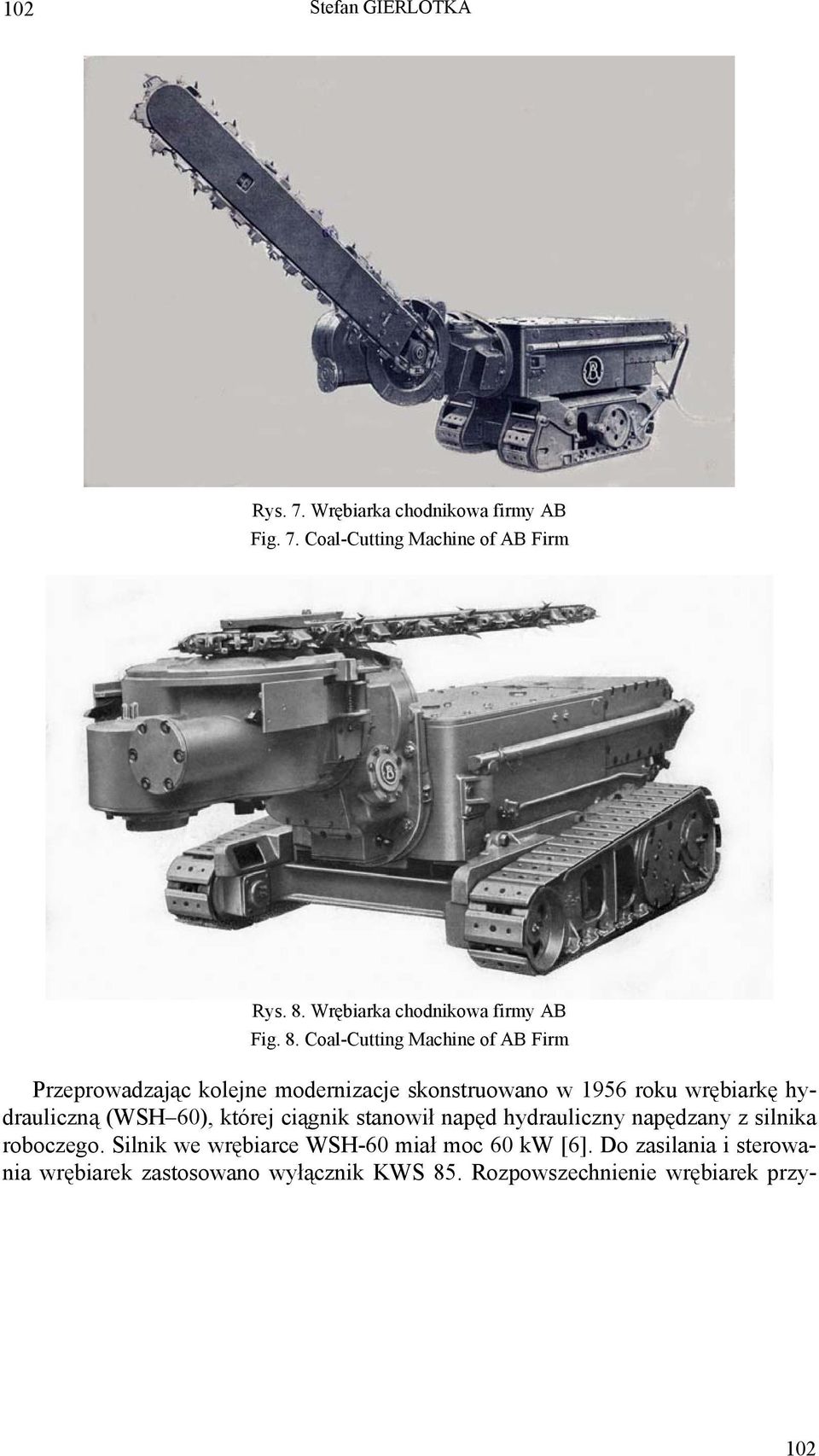 Coal-Cutting Machine of AB Firm Przeprowadzając kolejne modernizacje skonstruowano w 1956 roku wrębiarkę hydrauliczną (WSH