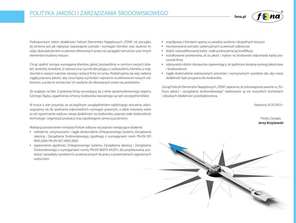 Chcąc spełnić rosnące wymagania klientów, jakość postawiliśmy w centrum naszych działań.
