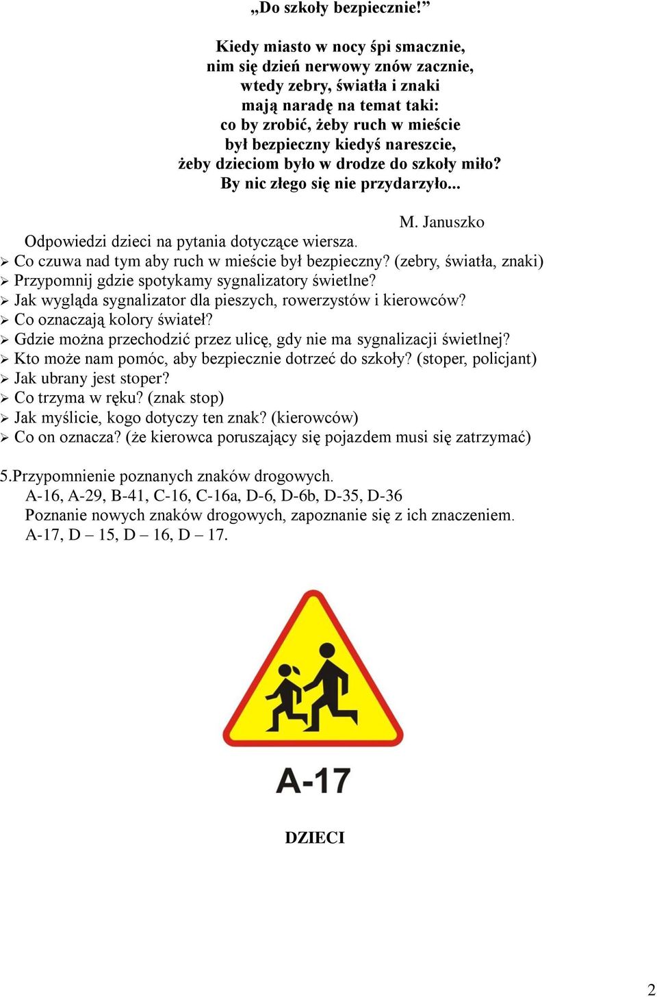 dzieciom było w drodze do szkoły miło? By nic złego się nie przydarzyło... M. Januszko Odpowiedzi dzieci na pytania dotyczące wiersza. Co czuwa nad tym aby ruch w mieście był bezpieczny?