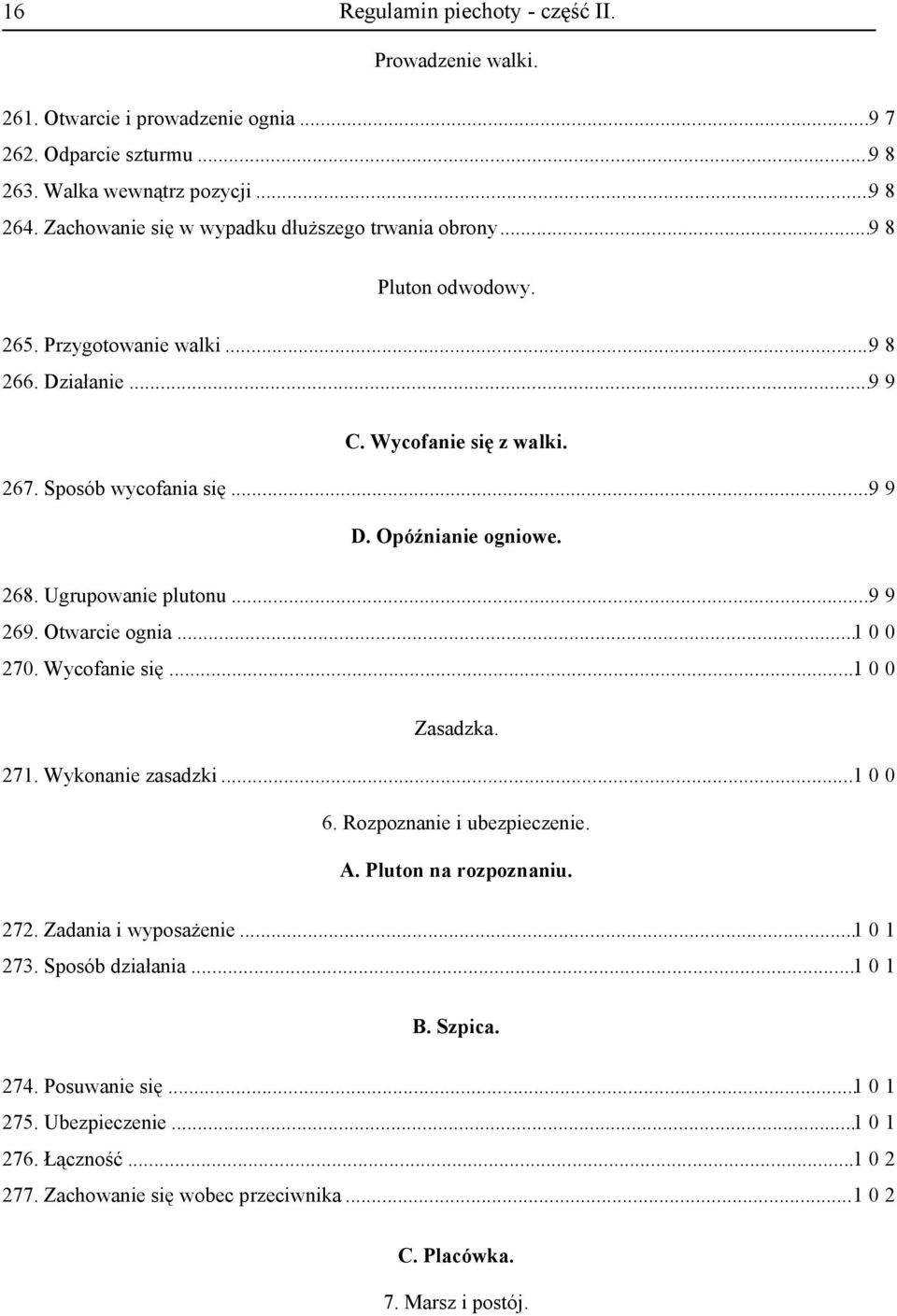 Opóźnianie ogniowe. 268. Ugrupowanie plutonu...9 9 269. Otwarcie ognia...1 0 0 270. Wycofanie się...1 0 0 Zasadzka. 271. Wykonanie zasadzki...1 0 0 6. Rozpoznanie i ubezpieczenie. A.