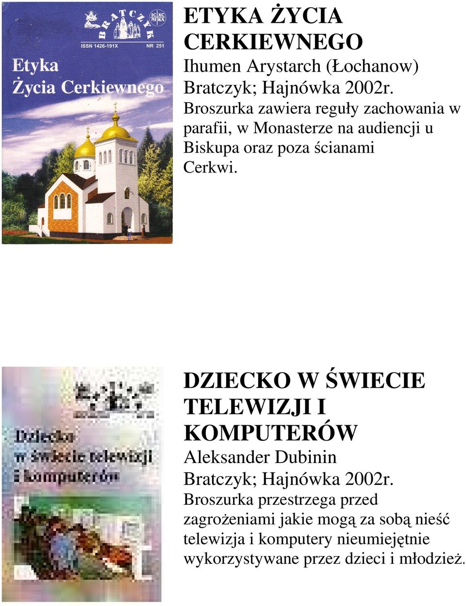 Cerkwi. DZIECKO W ŚWIECIE TELEWIZJI I KOMPUTERÓW Aleksander Dubinin Bratczyk; Hajnówka 2002r.