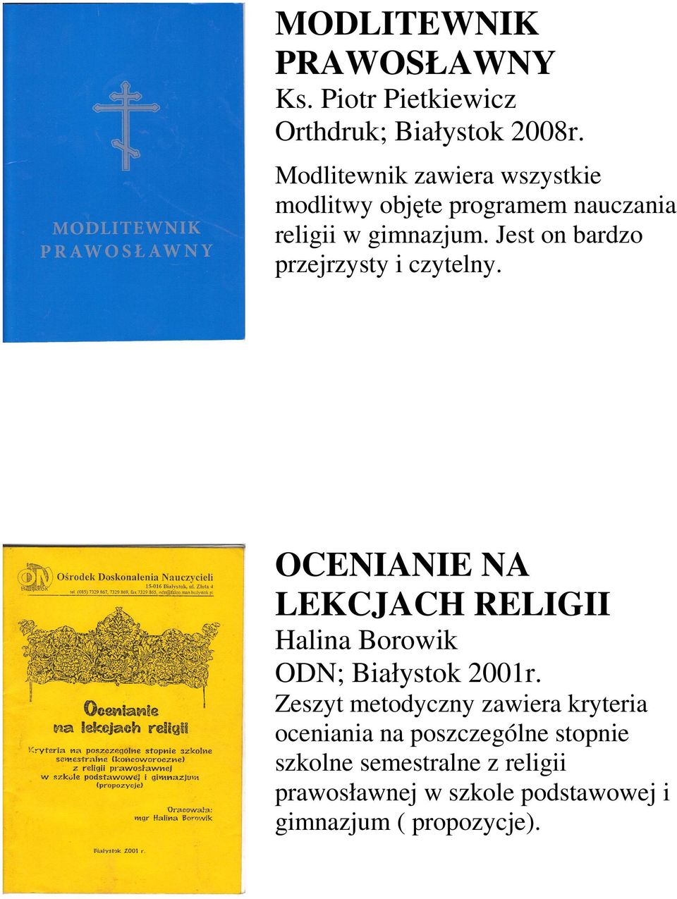 Jest on bardzo przejrzysty i czytelny. OCENIANIE NA LEKCJACH RELIGII Halina Borowik ODN; Białystok 2001r.