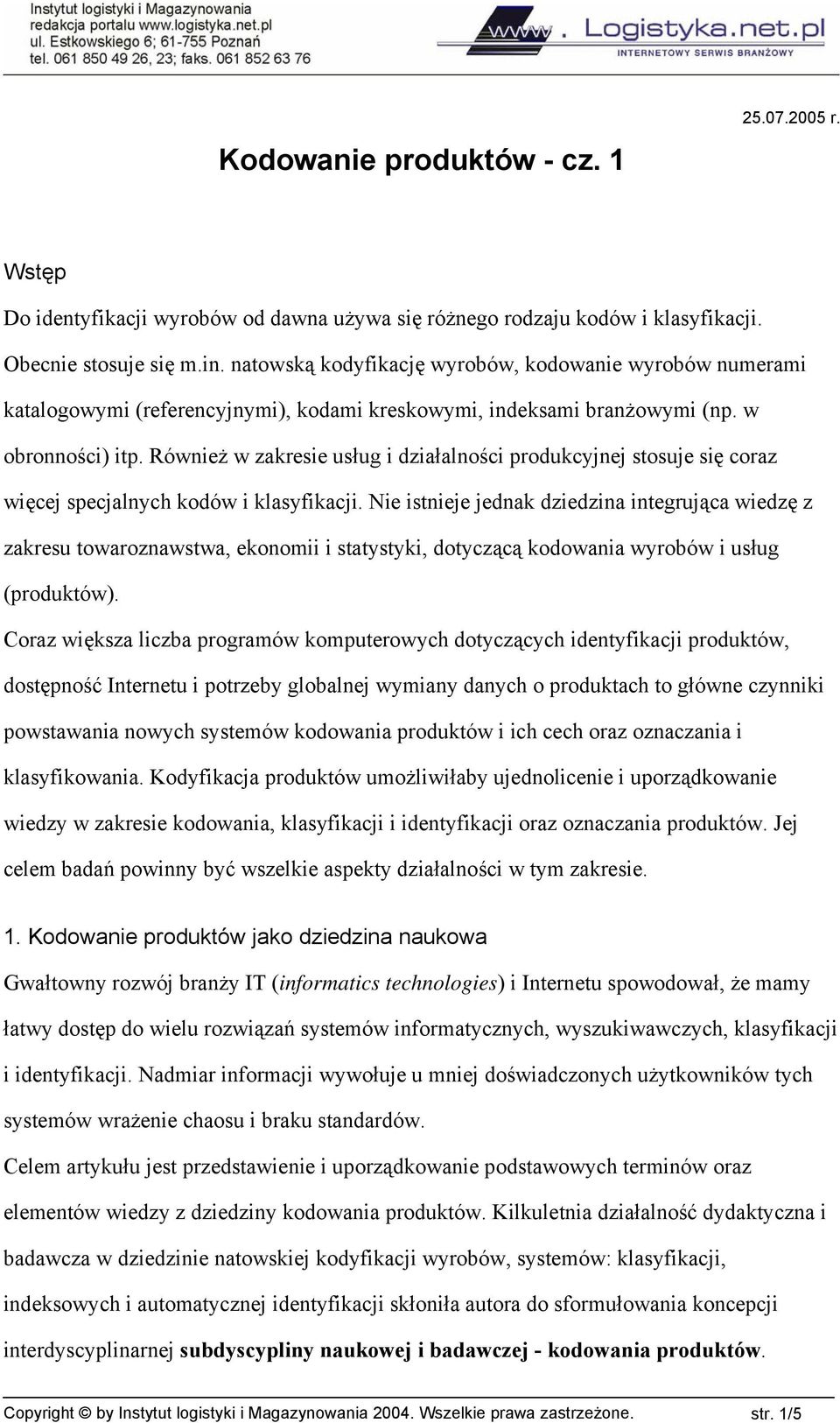 Również w zakresie usług i działalności produkcyjnej stosuje się coraz więcej specjalnych kodów i klasyfikacji.