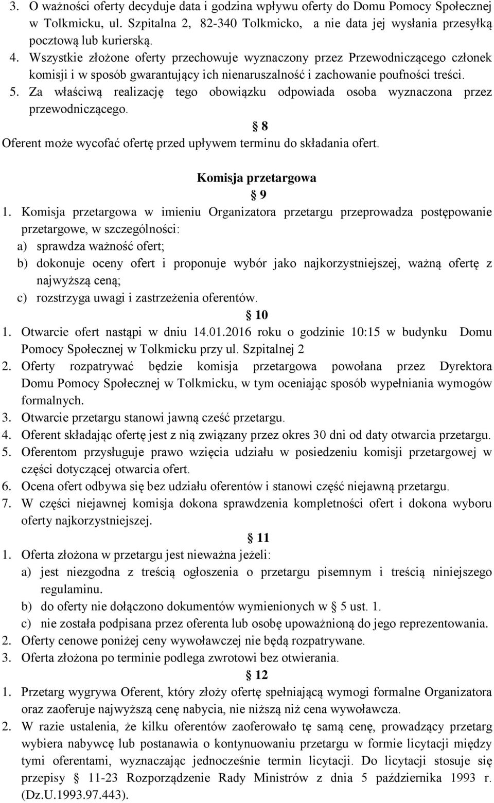 Za właściwą realizację tego obowiązku odpowiada osoba wyznaczona przez przewodniczącego. 8 Oferent może wycofać ofertę przed upływem terminu do składania ofert. Komisja przetargowa 9 1.