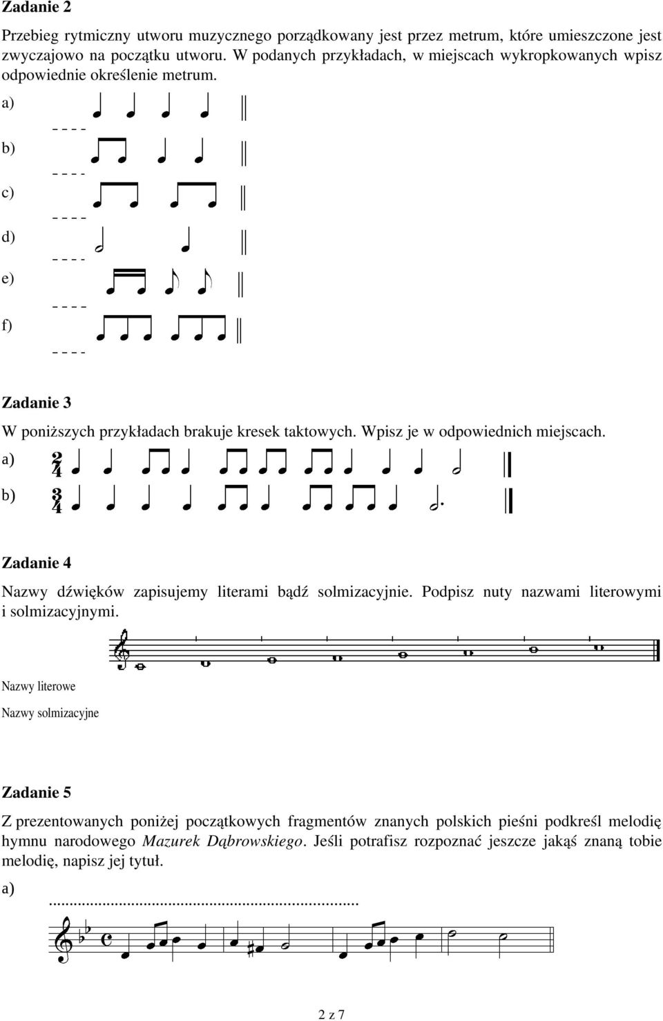 Wpisz je w odpowiednich miejscach. b) Zadanie 4 Nazwy dźwięków zapisujemy literami bądź solmizacyjnie. Podpisz nuty nazwami literowymi i solmizacyjnymi.