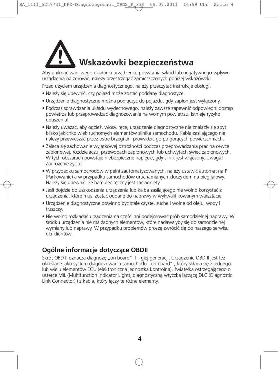 wskazówek: Przed użyciem urządzenia diagnostycznego, należy przeczytać instrukcje obsługi. Należy się upewnić, czy pojazd może zostać poddany diagnostyce.