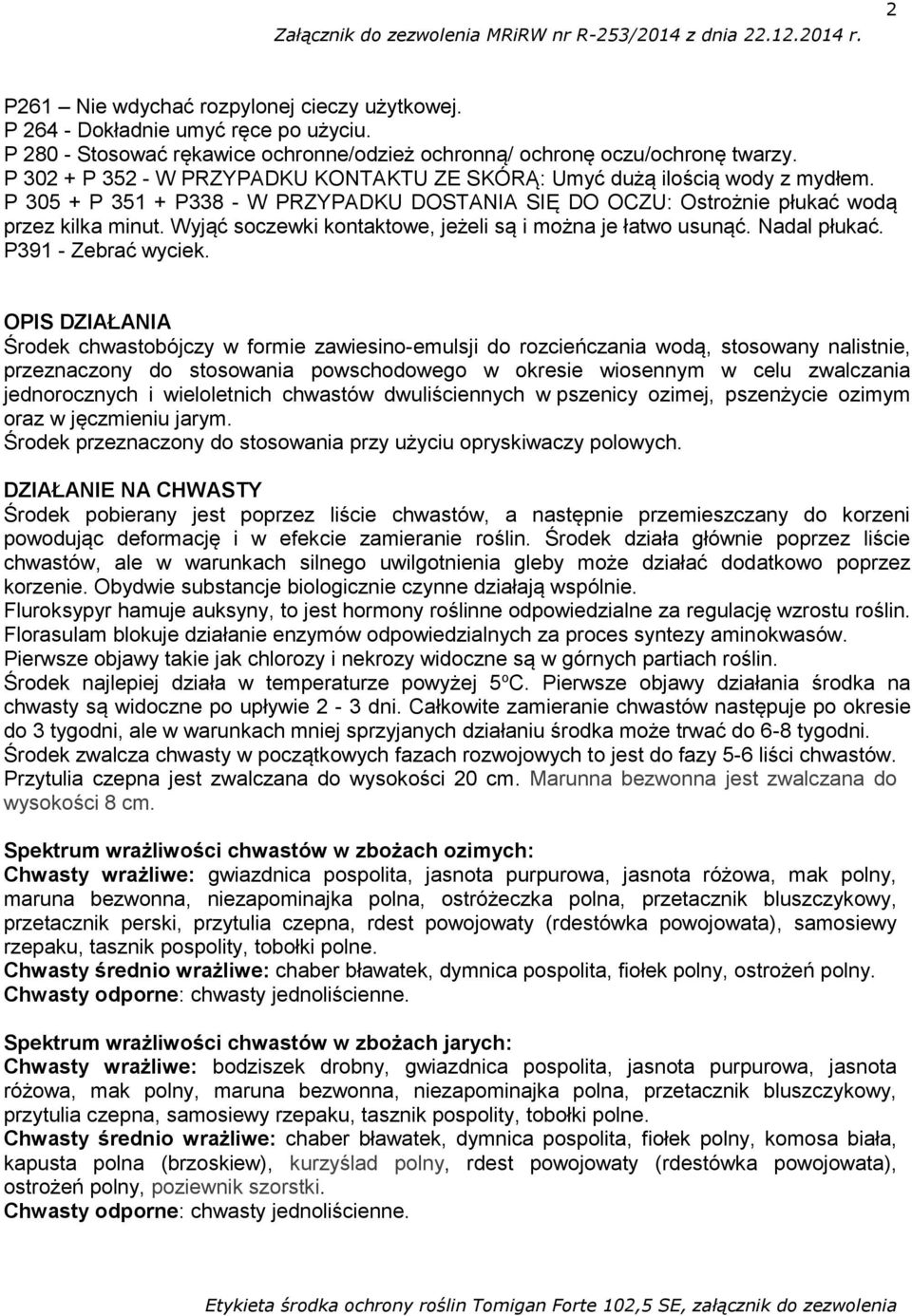 Wyjąć soczewki kontaktowe, jeżeli są i można je łatwo usunąć. Nadal płukać. P391 - Zebrać wyciek.