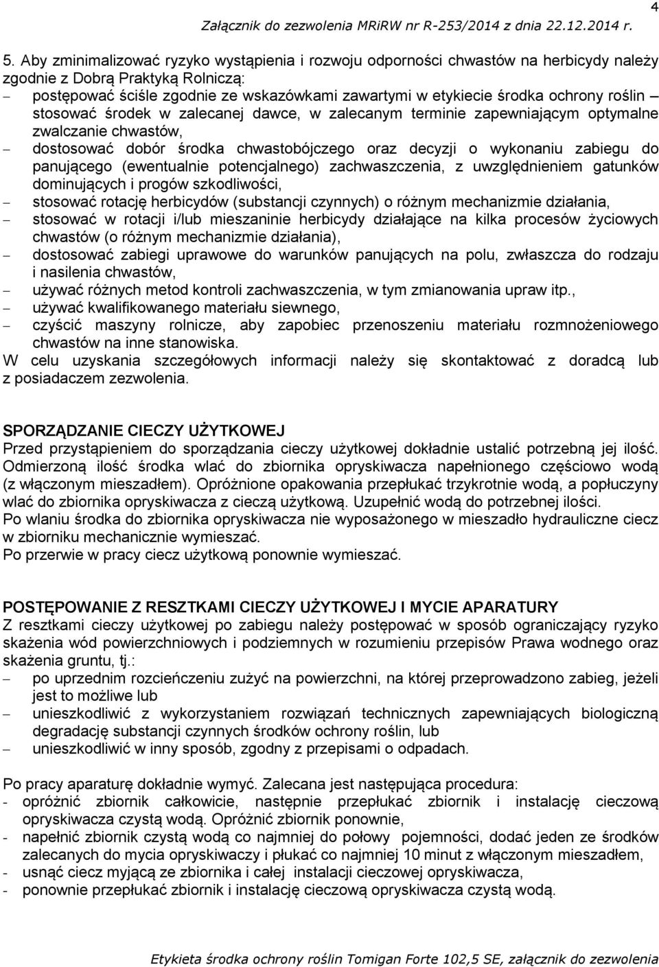 panującego (ewentualnie potencjalnego) zachwaszczenia, z uwzględnieniem gatunków dominujących i progów szkodliwości, stosować rotację herbicydów (substancji czynnych) o różnym mechanizmie działania,