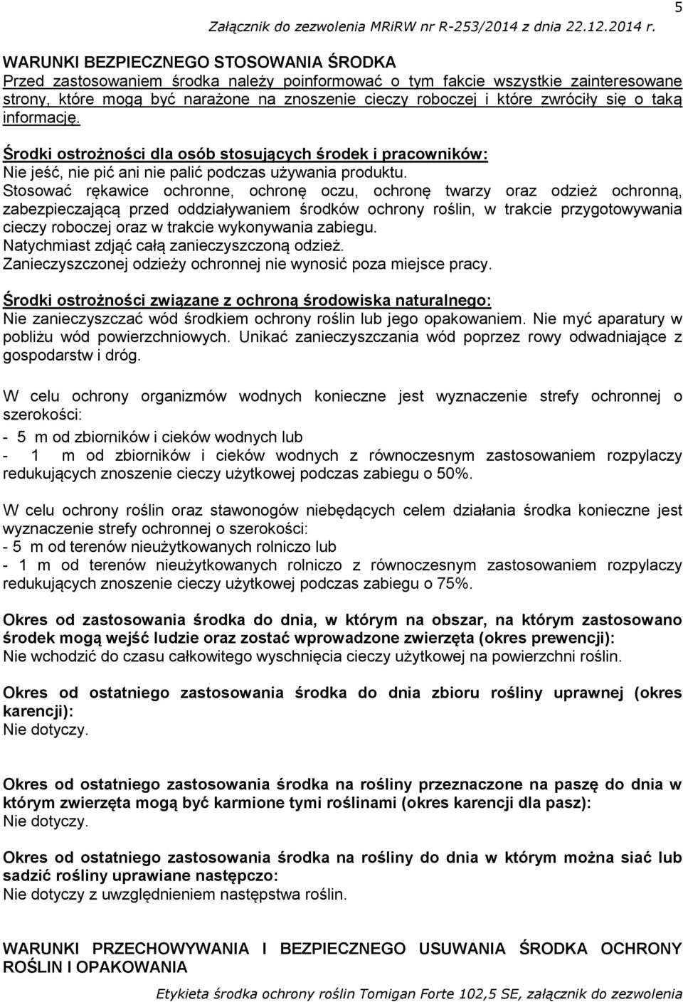 Stosować rękawice ochronne, ochronę oczu, ochronę twarzy oraz odzież ochronną, zabezpieczającą przed oddziaływaniem środków ochrony roślin, w trakcie przygotowywania cieczy roboczej oraz w trakcie