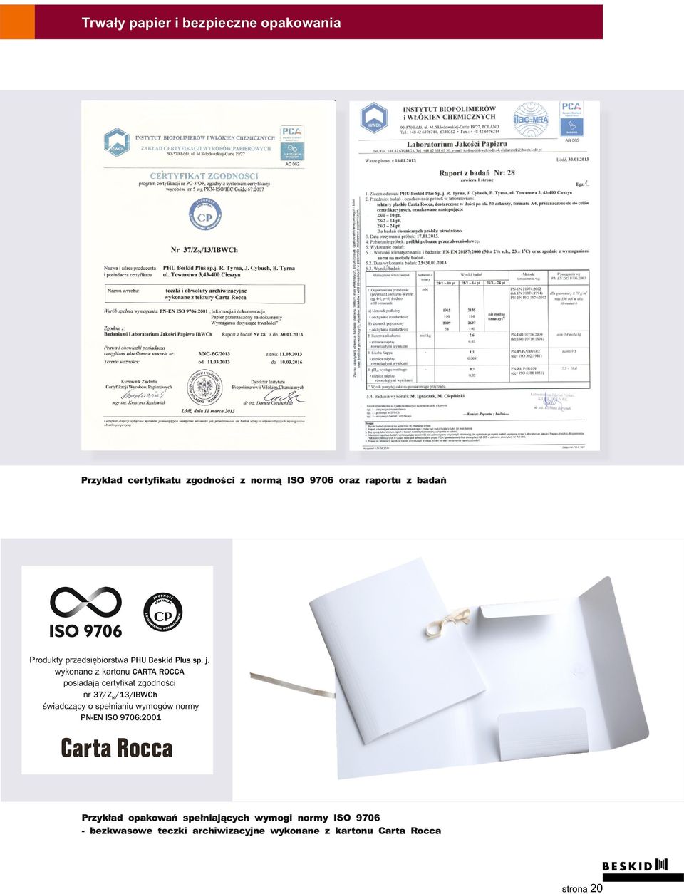 wykonane z kartonu CARTA ROCCA posiadają certyfikat zgodności nr 37/ZN /13/IBWCh świadczący o