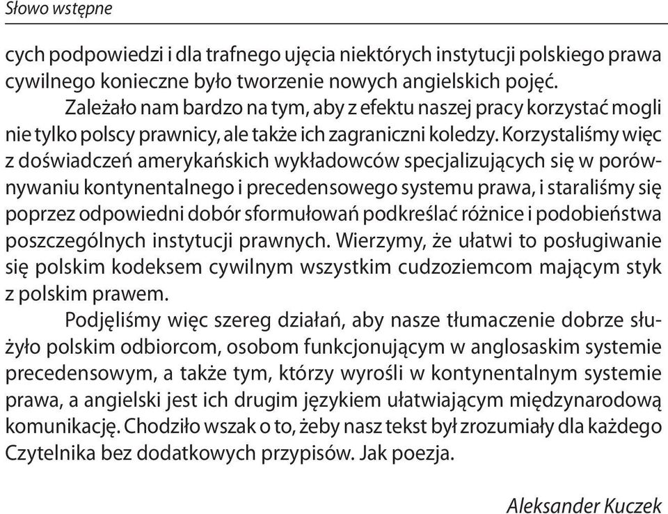 Korzystaliśmy więc z doświadczeń amerykańskich wykładowców specjalizujących się w porównywaniu kontynentalnego i precedensowego systemu prawa, i staraliśmy się poprzez odpowiedni dobór sformułowań