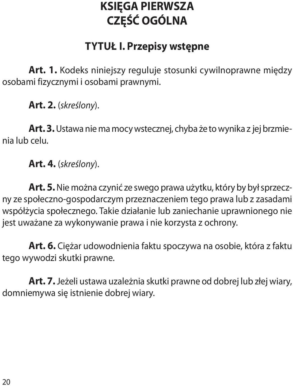 Nie można czynić ze swego prawa użytku, który by był sprzeczny ze społeczno-gospodarczym przeznaczeniem tego prawa lub z zasadami współżycia społecznego.