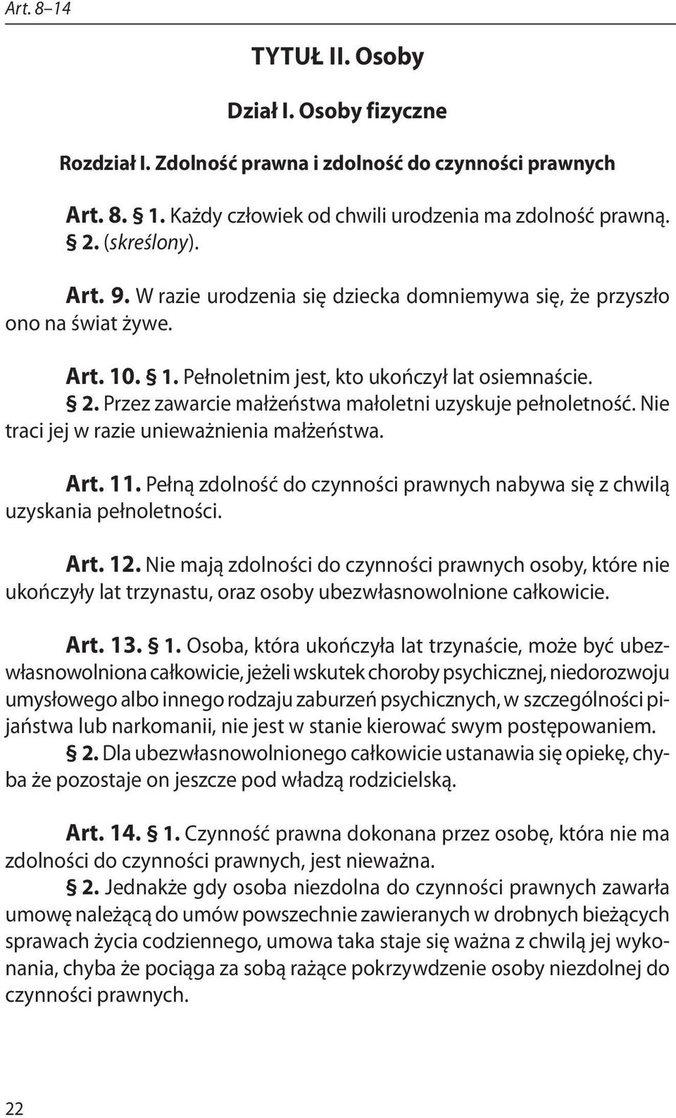 Nie traci jej w razie unieważnienia małżeństwa. Art. 11. Pełną zdolność do czynności prawnych nabywa się z chwilą uzyskania pełnoletności. Art. 12.