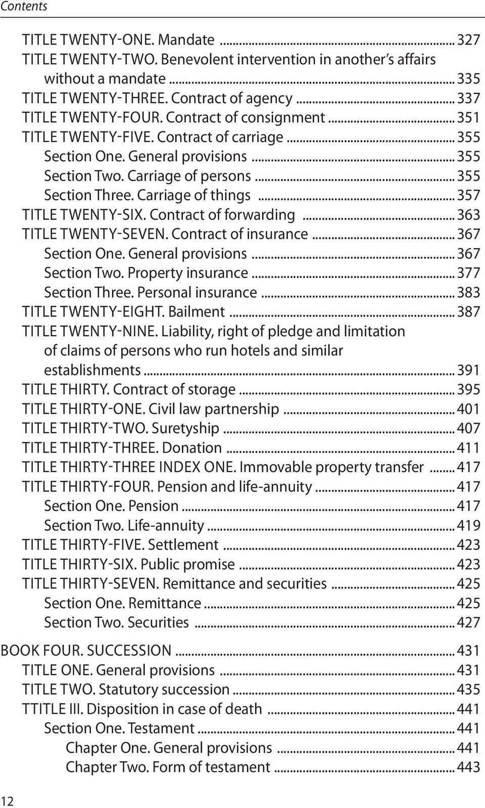 .. 357 Title twenty-six. Contract of forwarding... 363 Title twenty-seven. Contract of insurance... 367 Section One. General provisions... 367 Section Two. Property insurance... 377 Section Three.