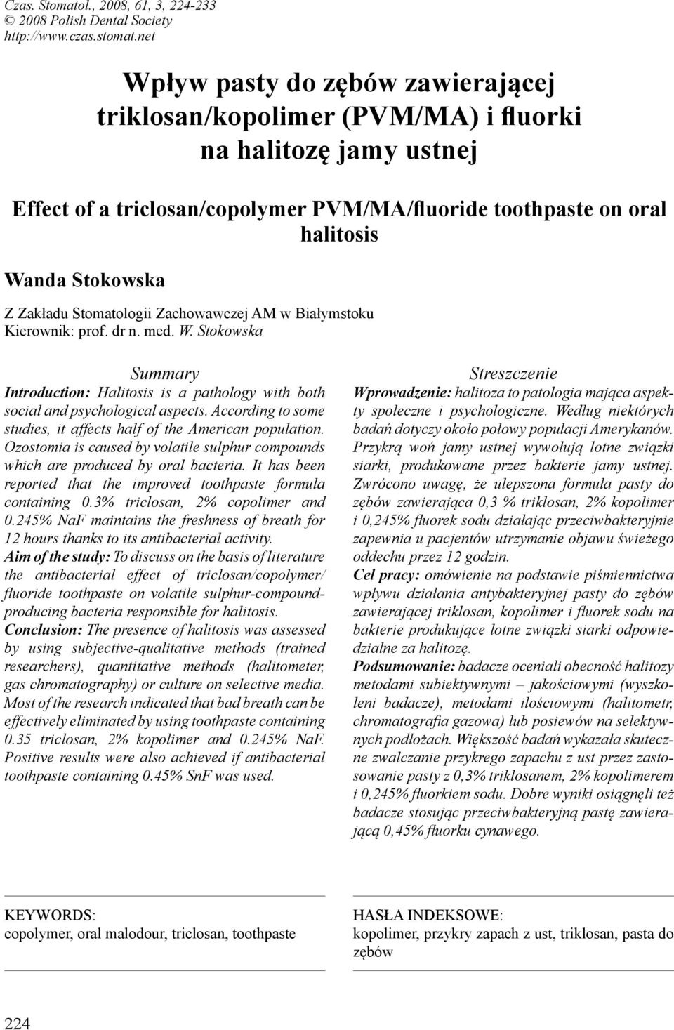 Zakładu Stomatologii Zachowawczej AM w Białymstoku Kierownik: prof. dr n. med. W. Stokowska Summary Introduction: Halitosis is a pathology with both social and psychological aspects.