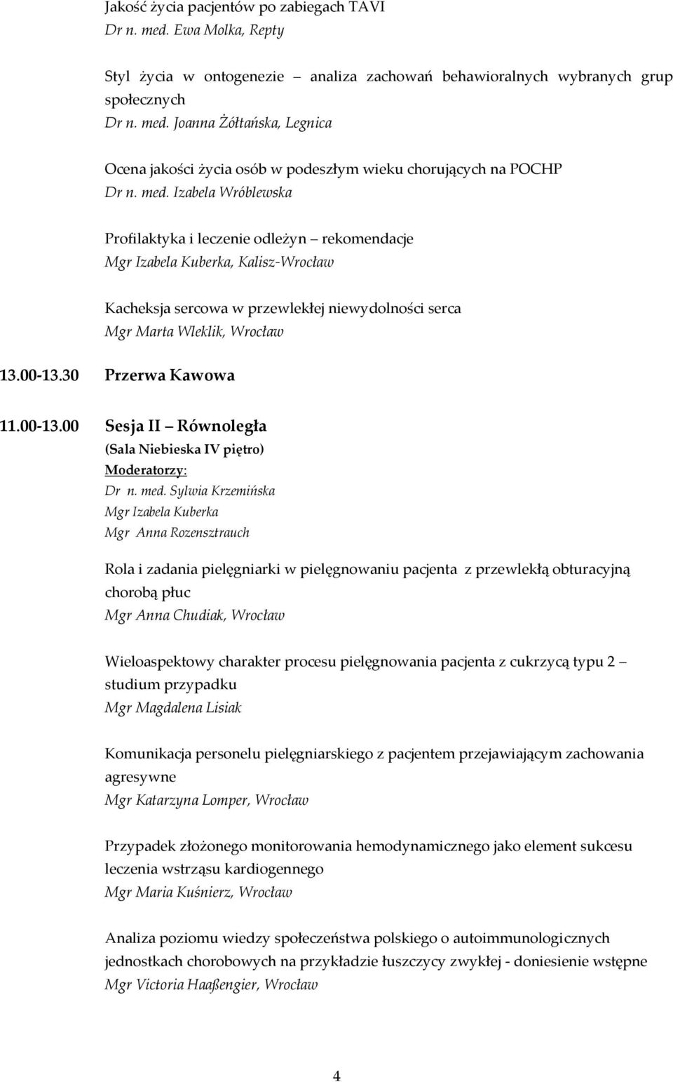 30 Przerwa Kawowa 11.00-13.00 Sesja II Równoległa (Sala Niebieska IV piętro) Moderatorzy: Dr n. med.