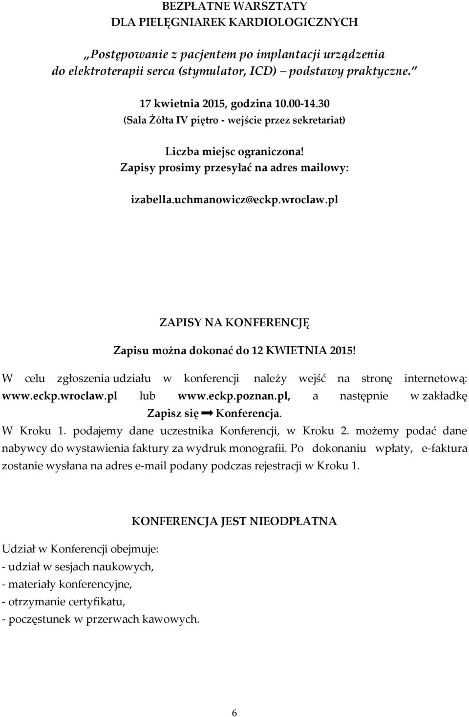 pl ZAPISY NA KONFERENCJĘ Zapisu można dokonać do 12 KWIETNIA 2015! W celu zgłoszenia udziału w konferencji należy wejść na stronę internetową: www.eckp.wroclaw.pl lub www.eckp.poznan.