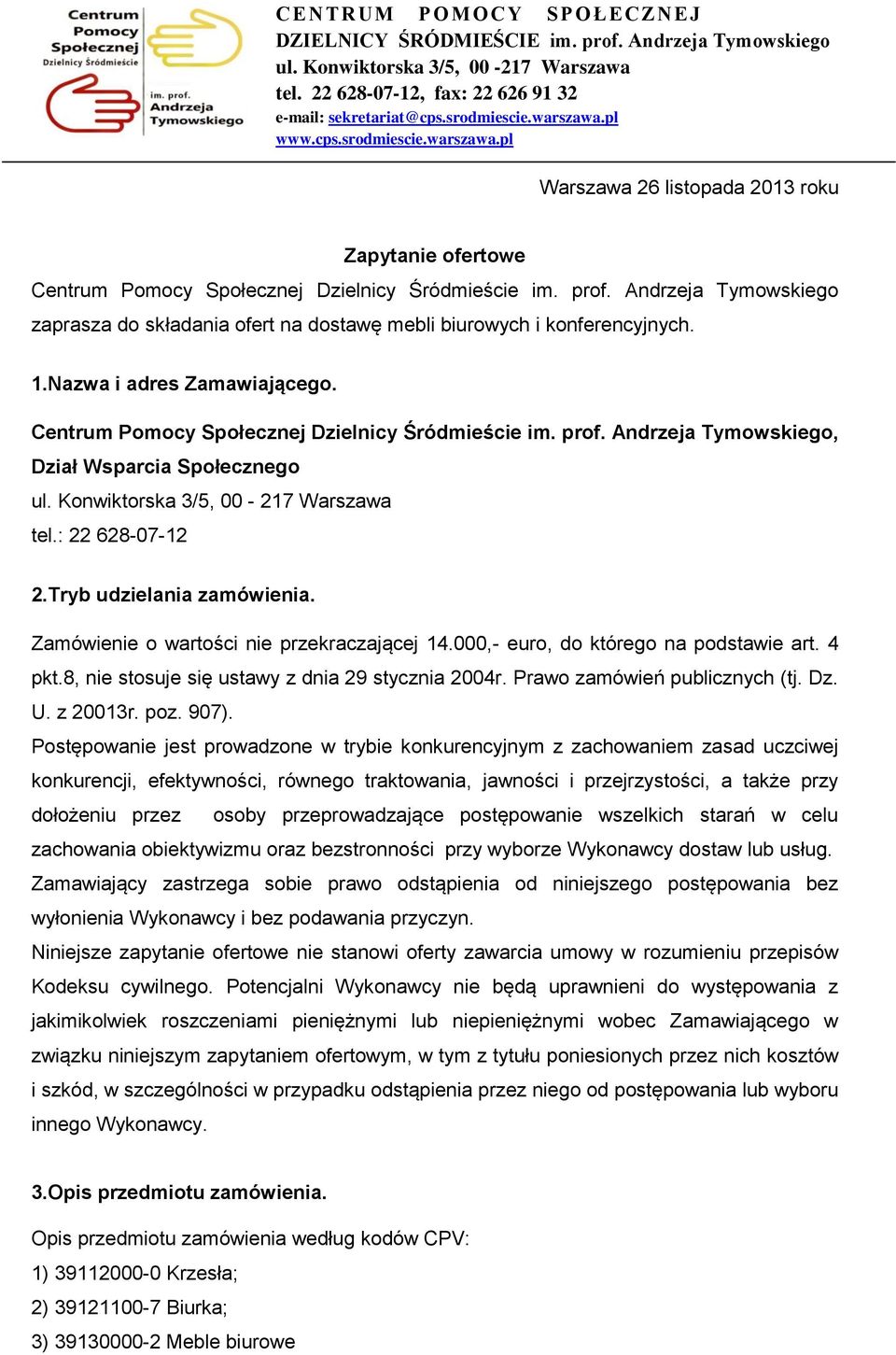 Andrzeja Tymowskiego zaprasza do składania ofert na dostawę mebli biurowych i konferencyjnych..nazwa i adres Zamawiającego. Centrum Pomocy Społecznej Dzielnicy Śródmieście im. prof.