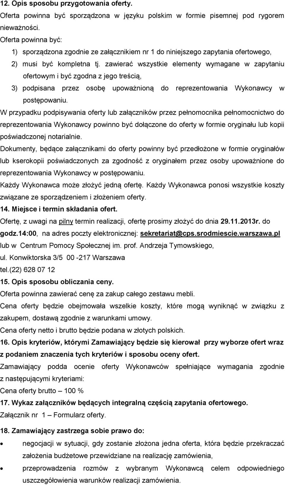 zawierać wszystkie elementy wymagane w zapytaniu ofertowym i być zgodna z jego treścią, 3) podpisana przez osobę upoważnioną do reprezentowania Wykonawcy w postępowaniu.