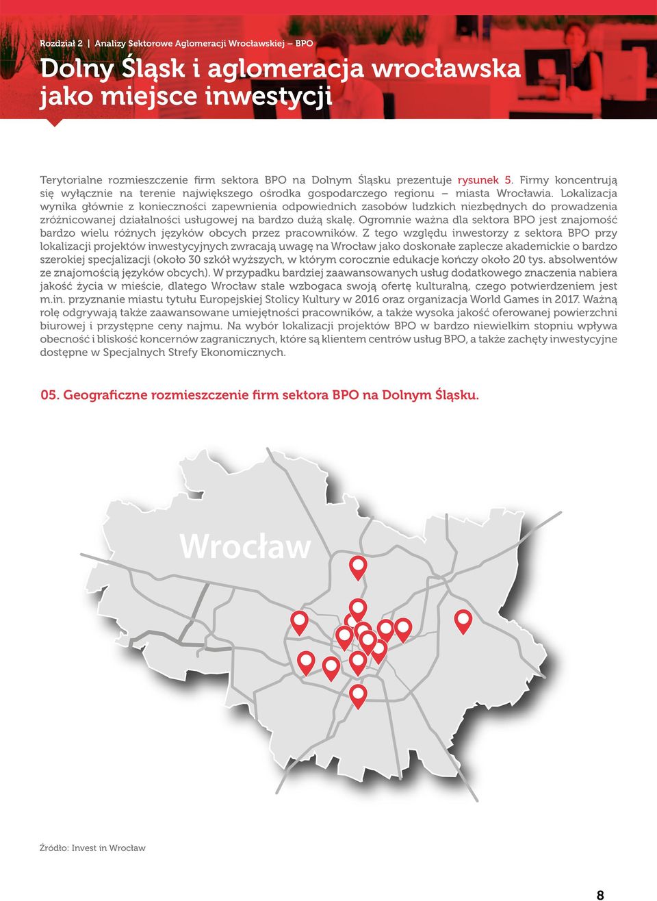 Lokalizacja wynika głównie z konieczności zapewnienia odpowiednich zasobów ludzkich niezbędnych do prowadzenia zróżnicowanej działalności usługowej na bardzo dużą skalę.
