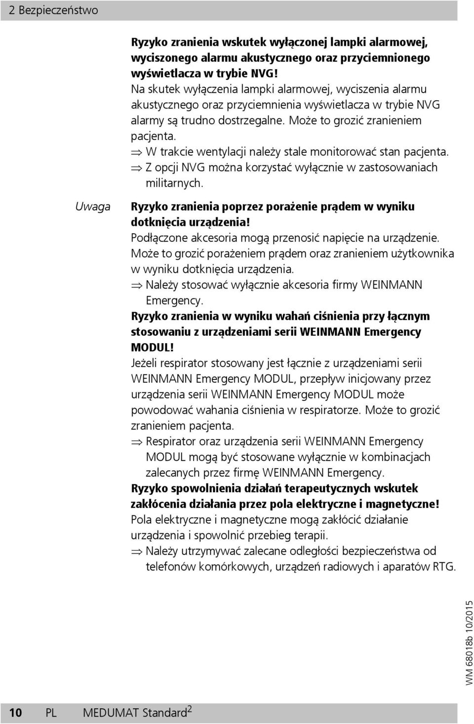 W trakcie wentylacji należy stale monitorować stan pacjenta. Z opcji NVG można korzystać wyłącznie w zastosowaniach militarnych.