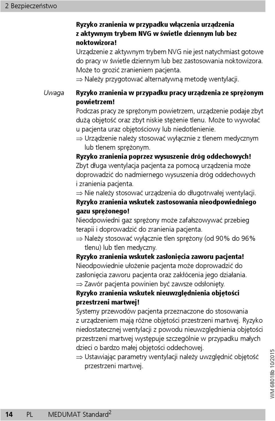 Należy przygotować alternatywną metodę wentylacji. Uwaga Ryzyko zranienia w przypadku pracy urządzenia ze sprężonym powietrzem!