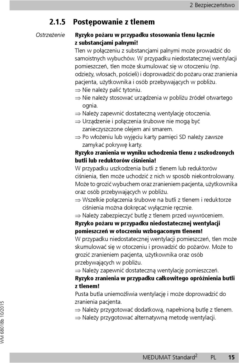 odzieży, włosach, pościeli) i doprowadzić do pożaru oraz zranienia pacjenta, użytkownika i osób przebywających w pobliżu. Nie należy palić tytoniu.