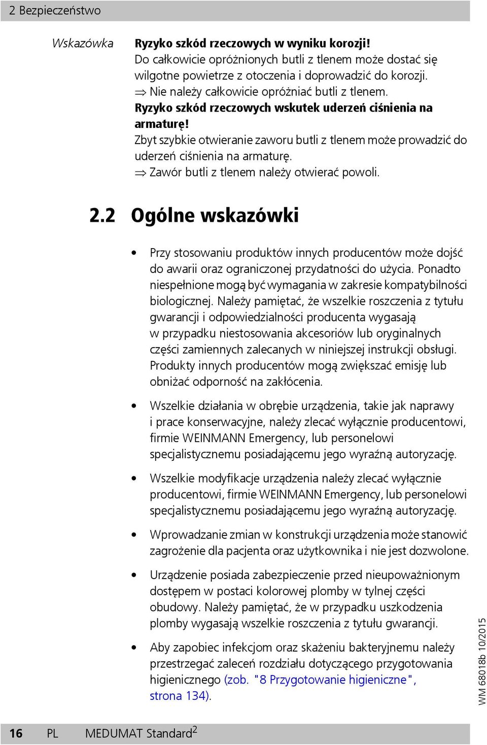 Zbyt szybkie otwieranie zaworu butli z tlenem może prowadzić do uderzeń ciśnienia na armaturę. Zawór butli z tlenem należy otwierać powoli. 2.