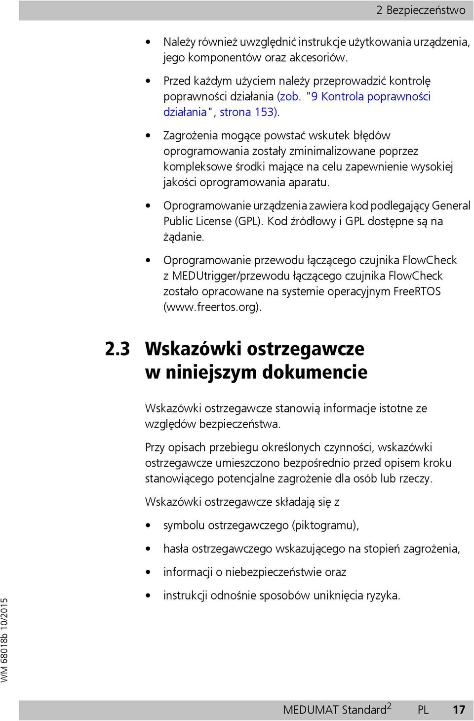 Zagrożenia mogące powstać wskutek błędów oprogramowania zostały zminimalizowane poprzez kompleksowe środki mające na celu zapewnienie wysokiej jakości oprogramowania aparatu.