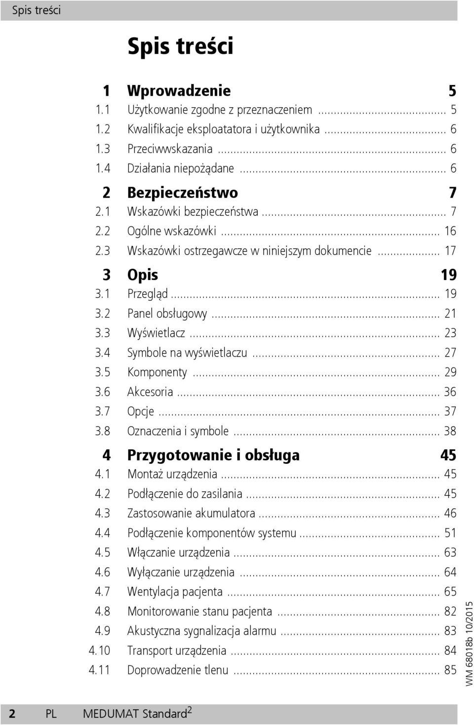3 Wyświetlacz... 23 3.4 Symbole na wyświetlaczu... 27 3.5 Komponenty... 29 3.6 Akcesoria... 36 3.7 Opcje... 37 3.8 Oznaczenia i symbole... 38 4 Przygotowanie i obsługa 45 4.1 Montaż urządzenia... 45 4.2 Podłączenie do zasilania.