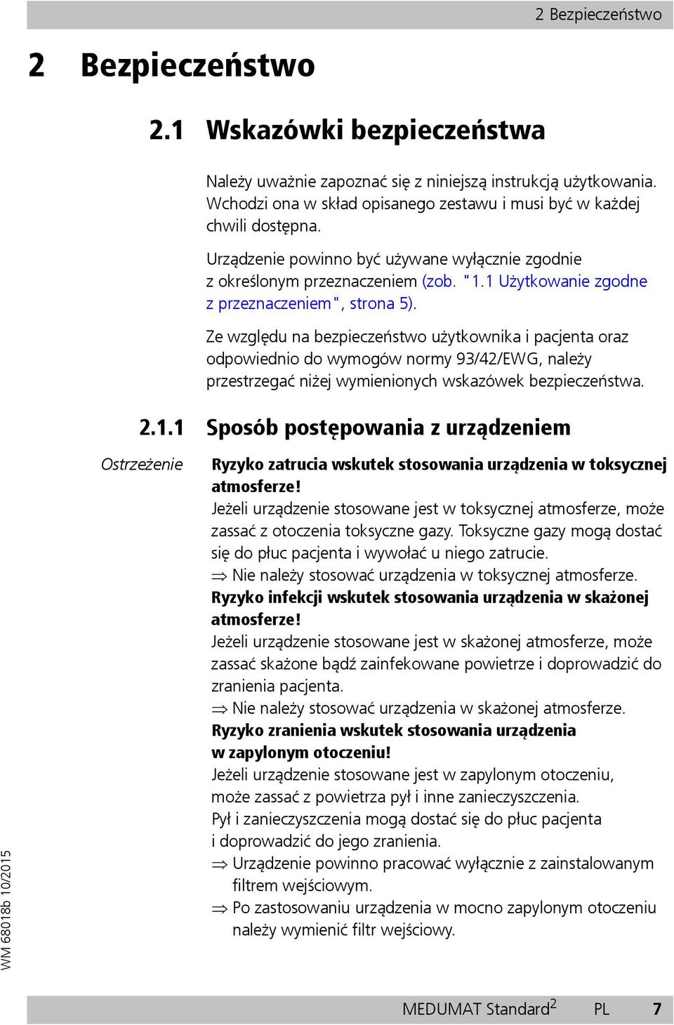 Ze względu na bezpieczeństwo użytkownika i pacjenta oraz odpowiednio do wymogów normy 93/42/EWG, należy przestrzegać niżej wymienionych wskazówek bezpieczeństwa. 2.1.