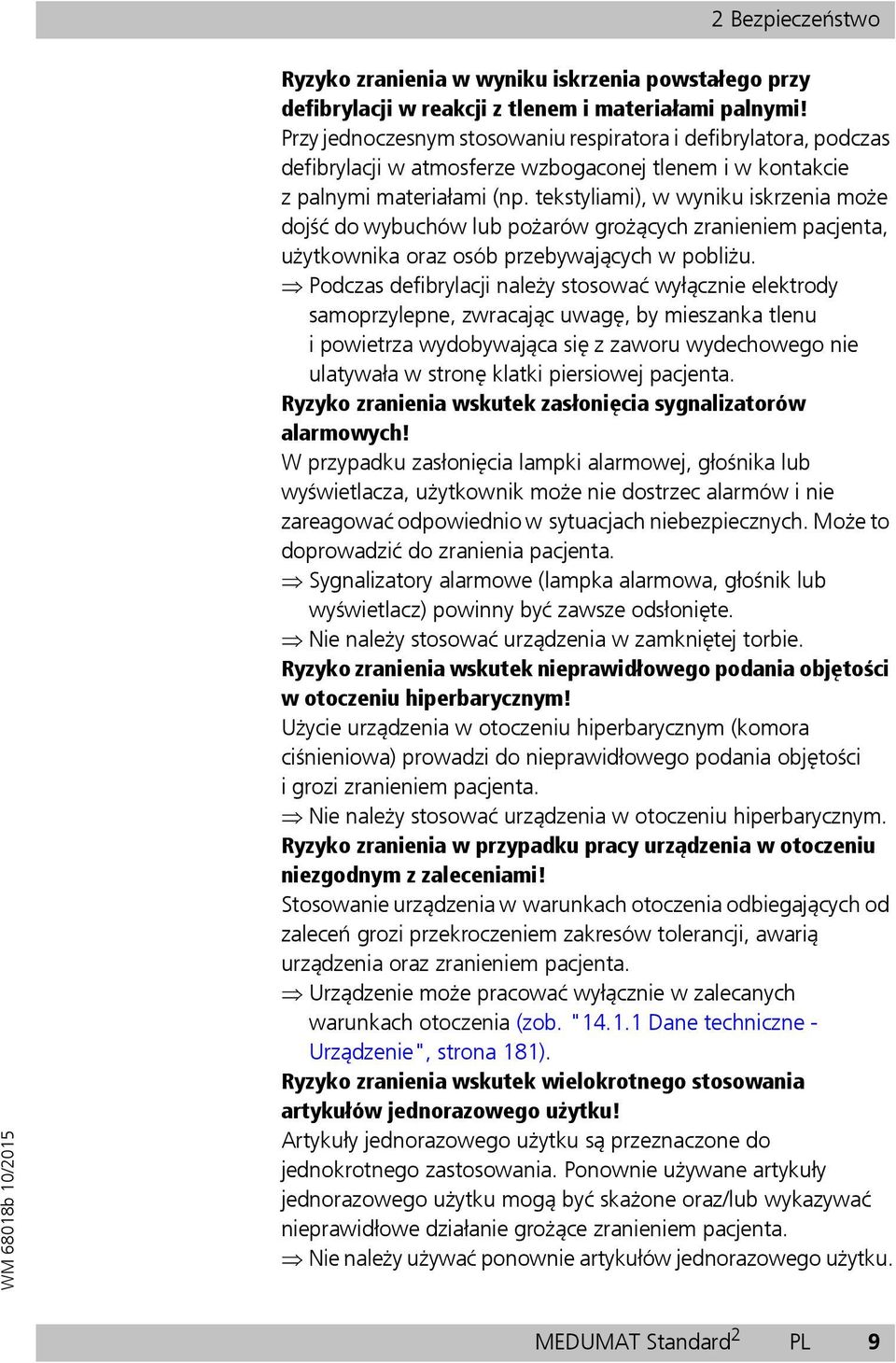 tekstyliami), w wyniku iskrzenia może dojść do wybuchów lub pożarów grożących zranieniem pacjenta, użytkownika oraz osób przebywających w pobliżu.