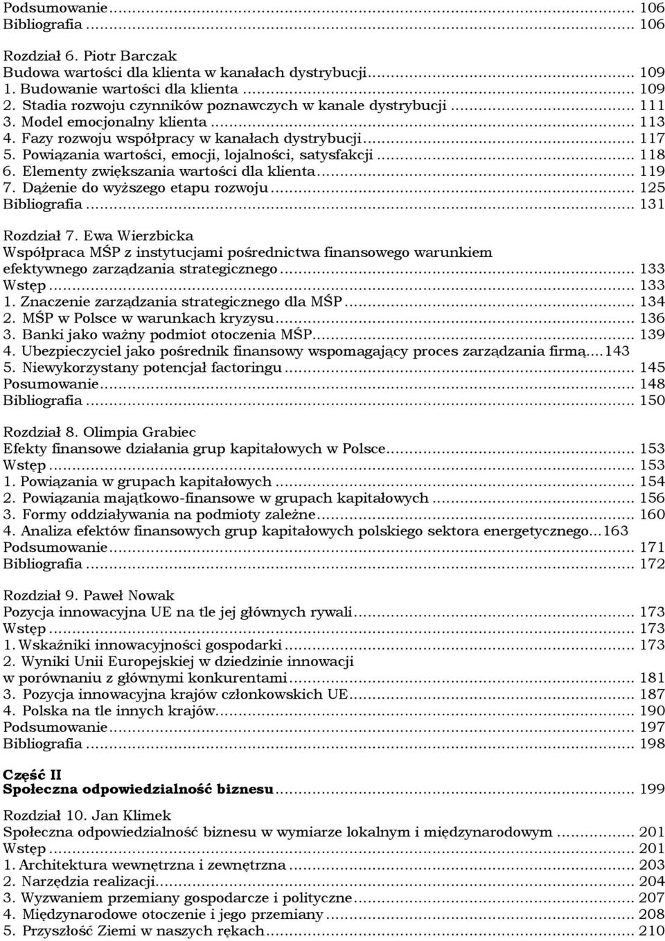 Powiązania wartości, emocji, lojalności, satysfakcji... 118 6. Elementy zwiększania wartości dla klienta... 119 7. Dążenie do wyższego etapu rozwoju... 125 Bibliografia... 131 Rozdział 7.