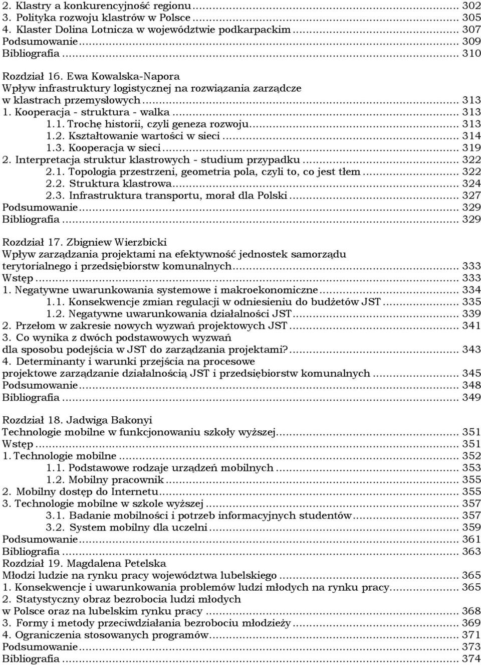 .. 313 1.2. Kształtowanie wartości w sieci... 314 1.3. Kooperacja w sieci... 319 2. Interpretacja struktur klastrowych - studium przypadku... 322 2.1. Topologia przestrzeni, geometria pola, czyli to, co jest tłem.