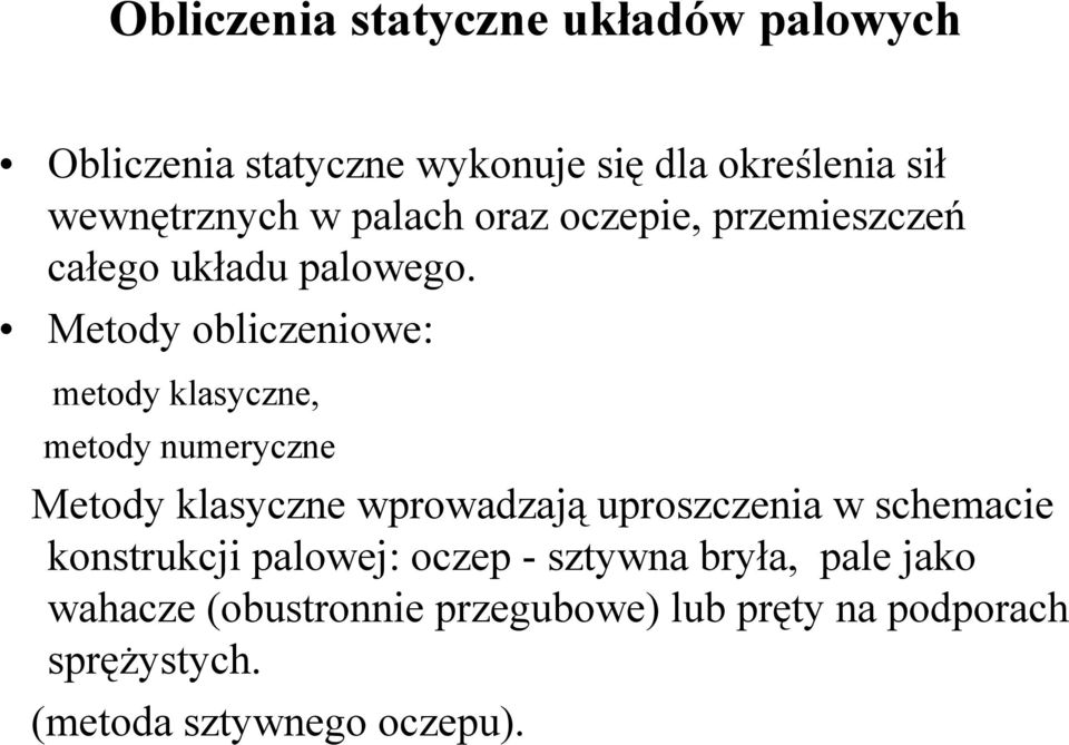 Metody obliczeniowe: metody klasyczne, metody numeryczne Metody klasyczne wprowadzają uproszczenia w