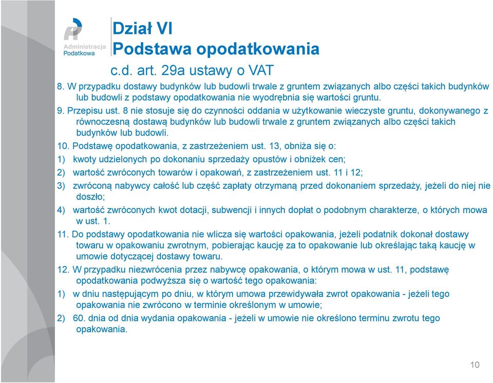 8 nie stosuje się do czynności oddania w użytkowanie wieczyste gruntu, dokonywanego z równoczesną dostawą budynków lub budowli trwale z gruntem związanych albo części takich budynków lub budowli. 10.