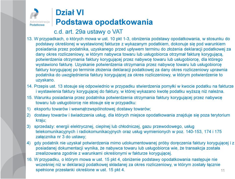 upływem terminu do złożenia deklaracji podatkowej za dany okres rozliczeniowy, w którym nabywca towaru lub usługobiorca otrzymał fakturę korygującą, potwierdzenia otrzymania faktury korygującej przez