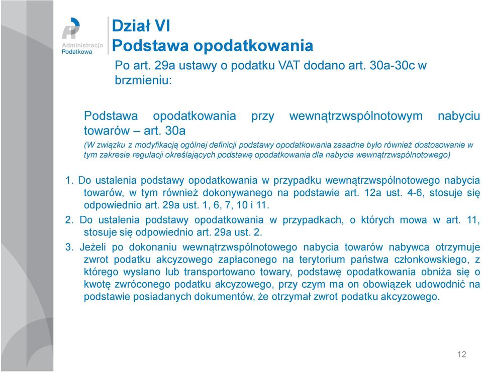 wewnątrzwspólnotowego) 1. Do ustalenia podstawy opodatkowania w przypadku wewnątrzwspólnotowego nabycia towarów, w tym również dokonywanego na podstawie art. 12a ust. 4-6, stosuje się odpowiednio art.