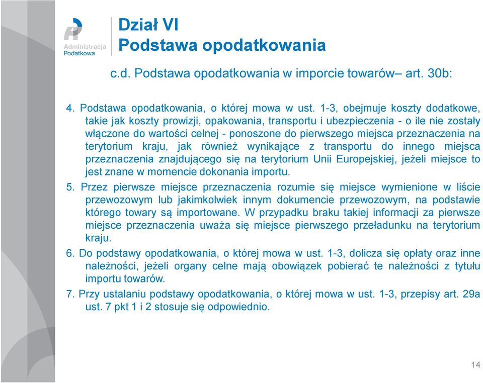 terytorium kraju, jak również wynikające z transportu do innego miejsca przeznaczenia znajdującego się na terytorium Unii Europejskiej, jeżeli miejsce to jest znane w momencie dokonania importu. 5.