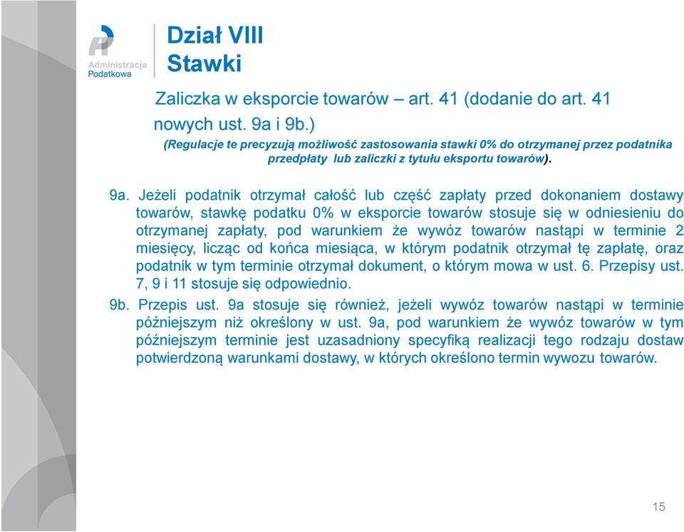 Jeżeli podatnik otrzymał całość lub część zapłaty przed dokonaniem dostawy towarów, stawkę podatku 0% w eksporcie towarów stosuje się w odniesieniu do otrzymanej zapłaty, pod warunkiem że wywóz